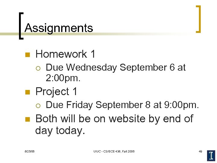 Assignments n Homework 1 ¡ n Project 1 ¡ n 8/25/06 Due Wednesday September