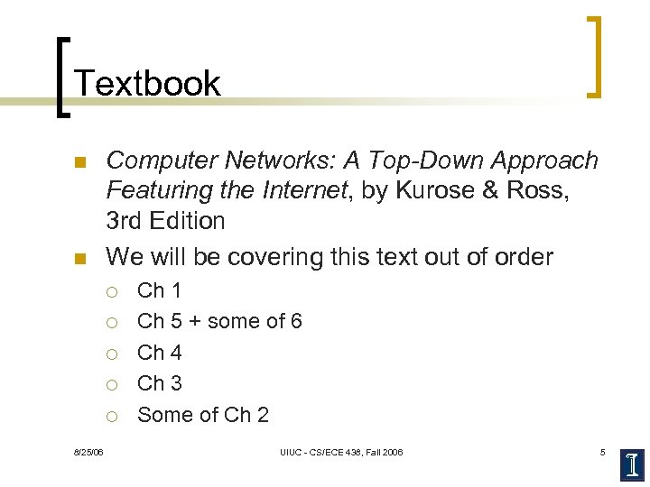 Textbook n n Computer Networks: A Top-Down Approach Featuring the Internet, by Kurose &