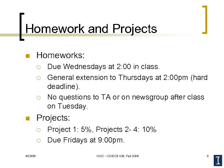 Homework and Projects n Homeworks: ¡ ¡ ¡ n Projects: ¡ ¡ 8/25/06 Due