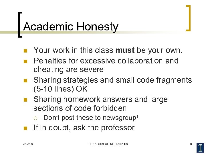 Academic Honesty n n Your work in this class must be your own. Penalties