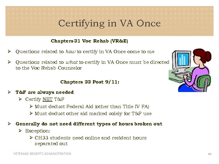 Certifying in VA Once Chapters 31 Voc Rehab (VR&E) Ø Questions related to how