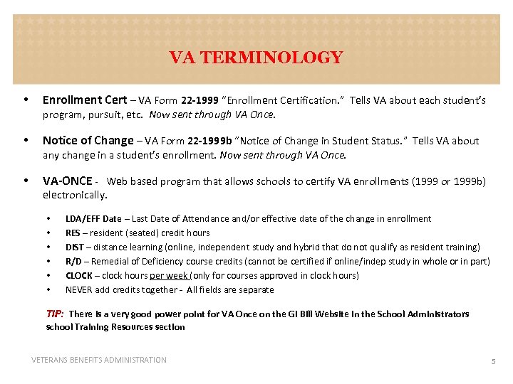 VA TERMINOLOGY • Enrollment Cert – VA Form 22 -1999 “Enrollment Certification. ” Tells