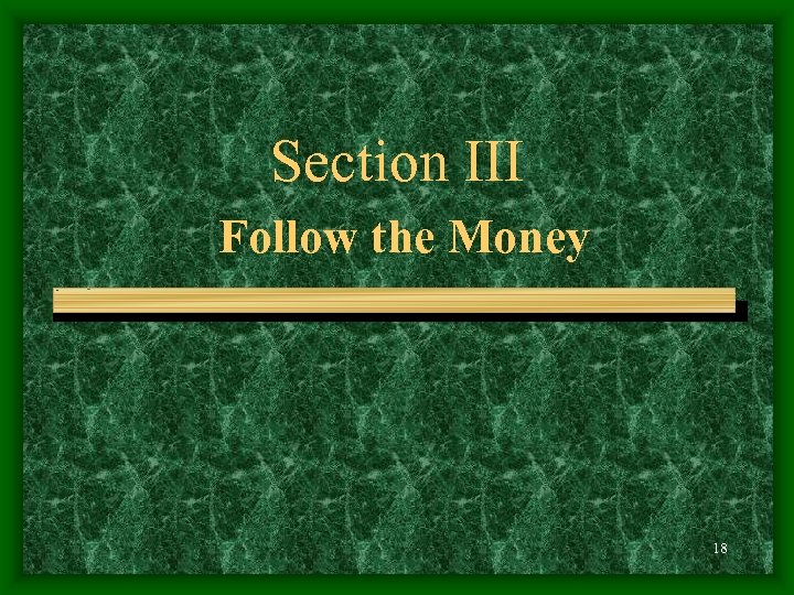 Section III Follow the Money 18 
