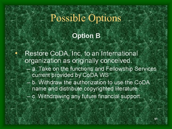 Possible Options Option B • Restore Co. DA, Inc. to an International organization as
