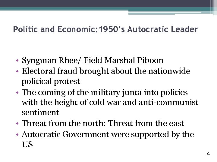 Politic and Economic: 1950’s Autocratic Leader • Syngman Rhee/ Field Marshal Piboon • Electoral