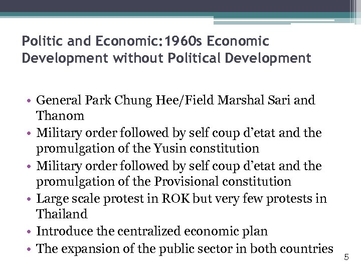 Politic and Economic: 1960 s Economic Development without Political Development • General Park Chung