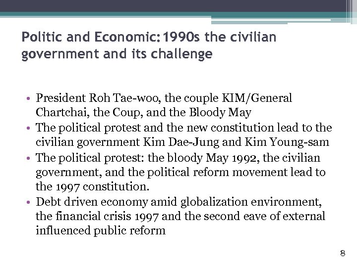 Politic and Economic: 1990 s the civilian government and its challenge • President Roh