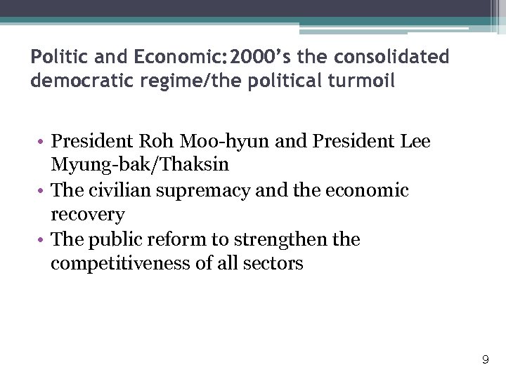 Politic and Economic: 2000’s the consolidated democratic regime/the political turmoil • President Roh Moo-hyun