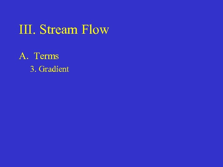III. Stream Flow A. Terms 3. Gradient 