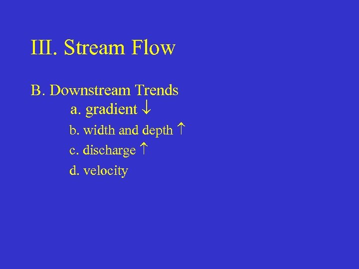 III. Stream Flow B. Downstream Trends a. gradient b. width and depth c. discharge