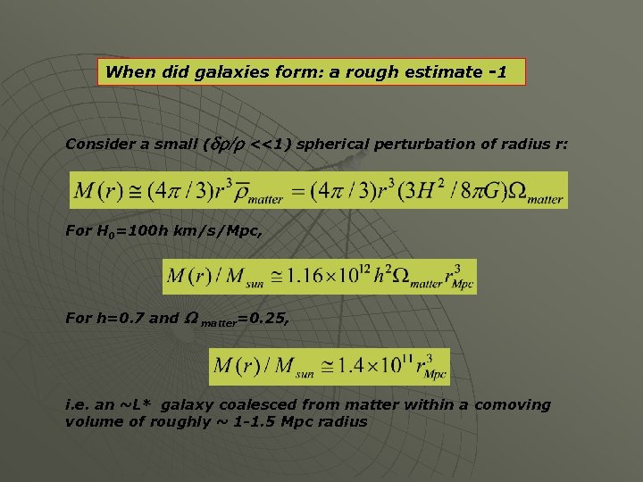 When did galaxies form: a rough estimate -1 Consider a small (dr/r <<1) spherical