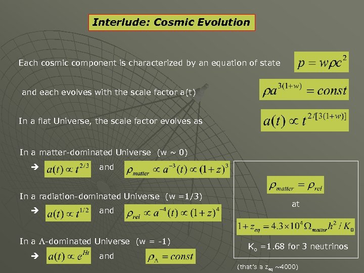 Interlude: Cosmic Evolution Each cosmic component is characterized by an equation of state and