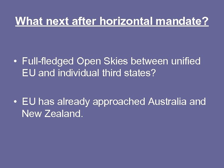 What next after horizontal mandate? • Full-fledged Open Skies between unified EU and individual