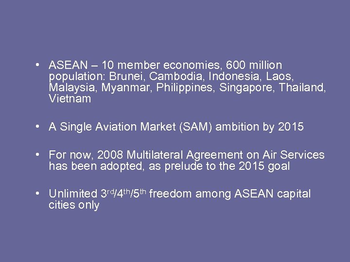  • ASEAN – 10 member economies, 600 million population: Brunei, Cambodia, Indonesia, Laos,