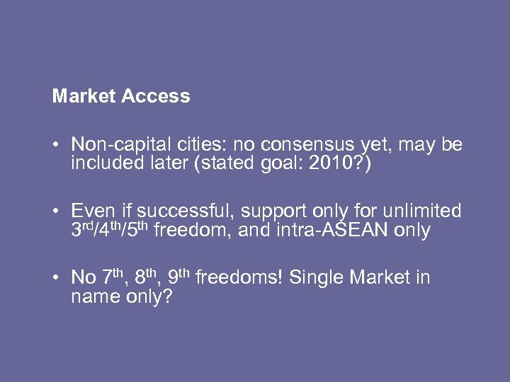 Market Access • Non-capital cities: no consensus yet, may be included later (stated goal: