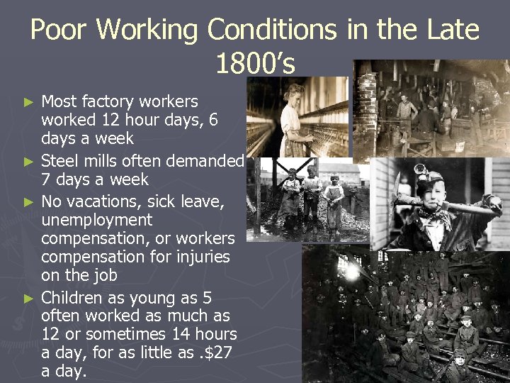 Poor Working Conditions in the Late 1800’s Most factory workers worked 12 hour days,