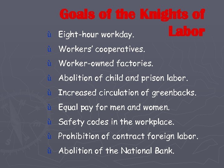 ù Goals of the Knights of Labor Eight-hour workday. ù Workers’ cooperatives. ù Worker-owned