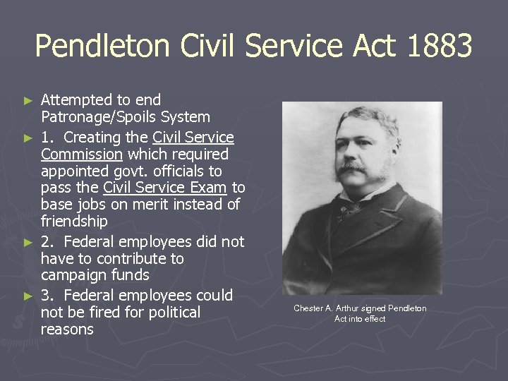 Pendleton Civil Service Act 1883 Attempted to end Patronage/Spoils System ► 1. Creating the
