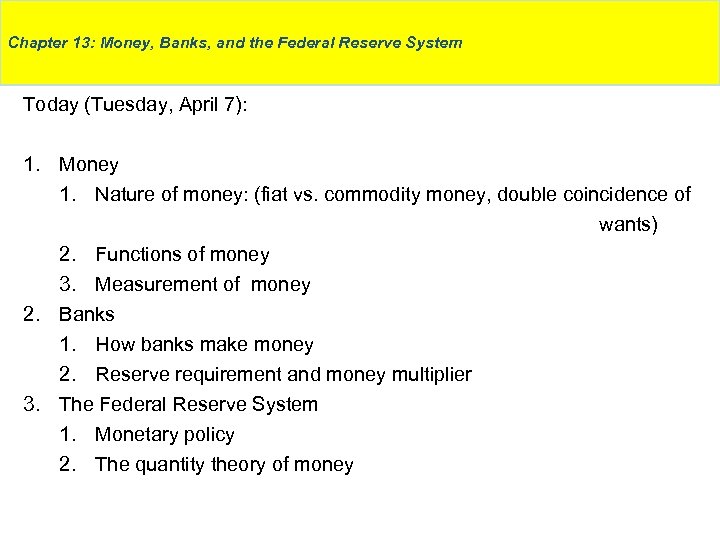 Chapter 13: Money, Banks, and the Federal Reserve System Today (Tuesday, April 7): 1.