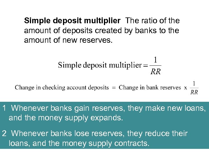 Simple deposit multiplier The ratio of the amount of deposits created by banks to