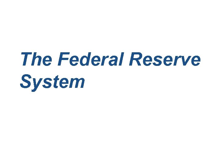 The Federal Reserve System 