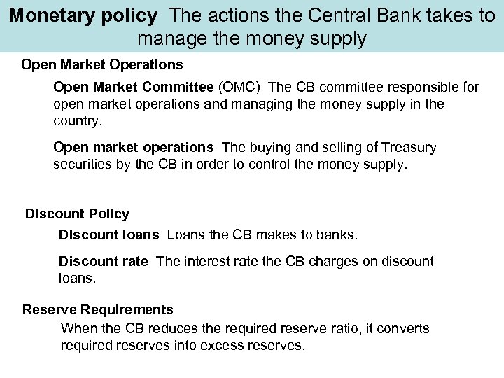 Monetary policy The actions the Central Bank takes to manage the money supply Open