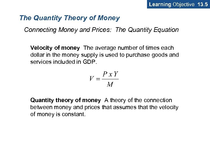 Learning Objective 13. 5 The Quantity Theory of Money Connecting Money and Prices: The