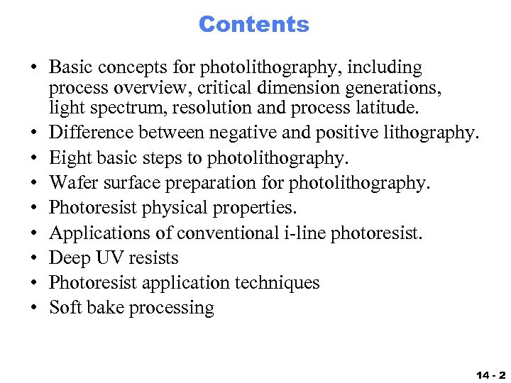 Contents • Basic concepts for photolithography, including process overview, critical dimension generations, light spectrum,