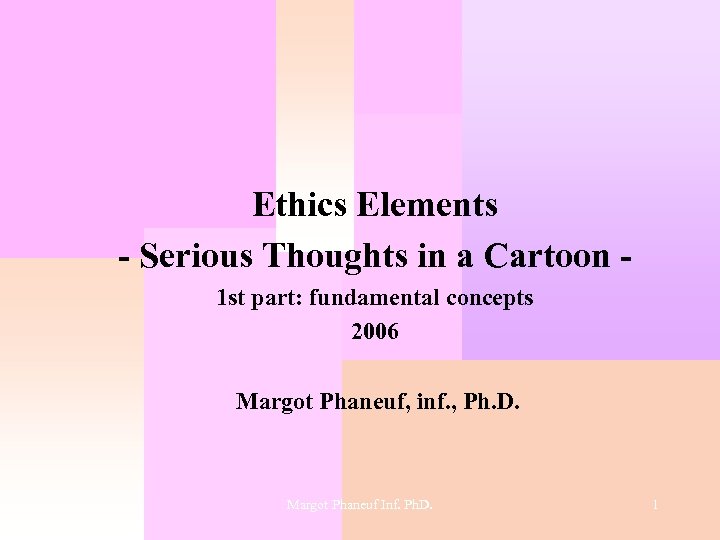  Ethics Elements - Serious Thoughts in a Cartoon 1 st part: fundamental concepts
