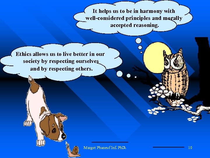 It helps us to be in harmony with well-considered principles and morally accepted reasoning.