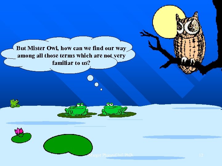 But Mister Owl, how can we find our way among all those terms which