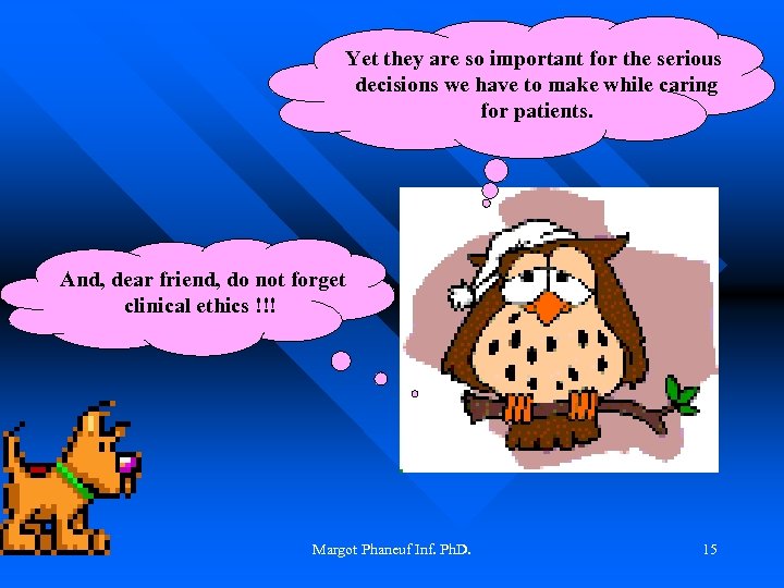 Yet they are so important for the serious decisions we have to make while