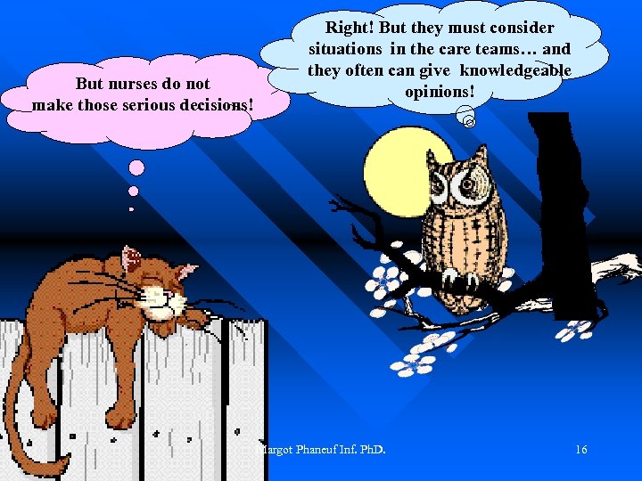 But nurses do not make those serious decisions! Right! But they must consider situations