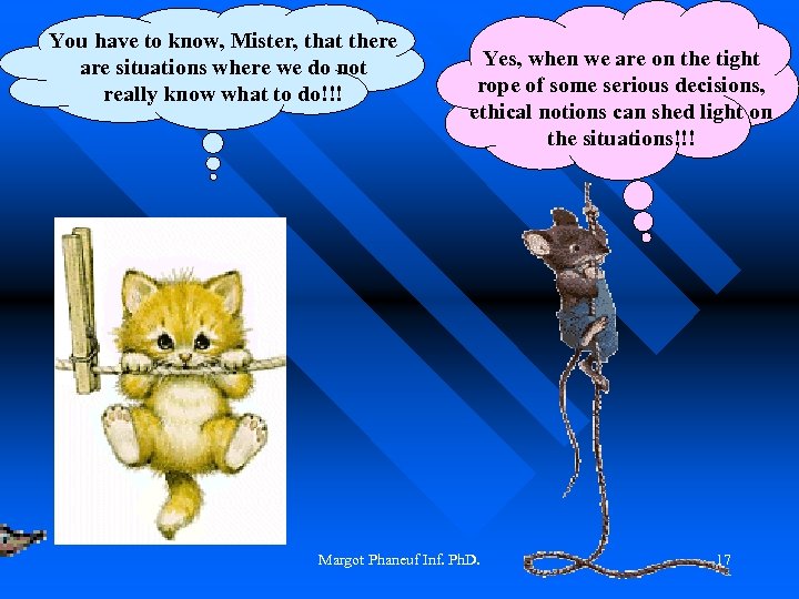 You have to know, Mister, that there are situations where we do not really