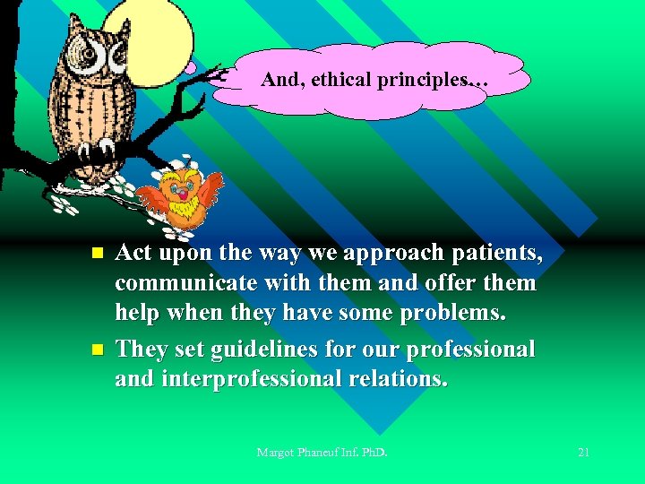 And, ethical principles… n n Act upon the way we approach patients, communicate with
