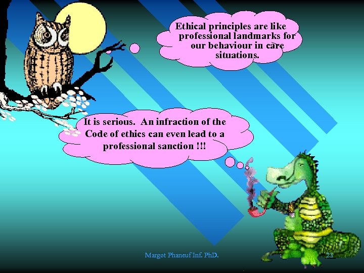 Ethical principles are like professional landmarks for our behaviour in care situations. It is