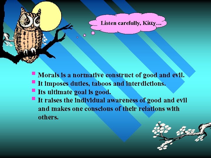 Listen carefully, Kitty… § Morals is a normative construct of good and evil. §