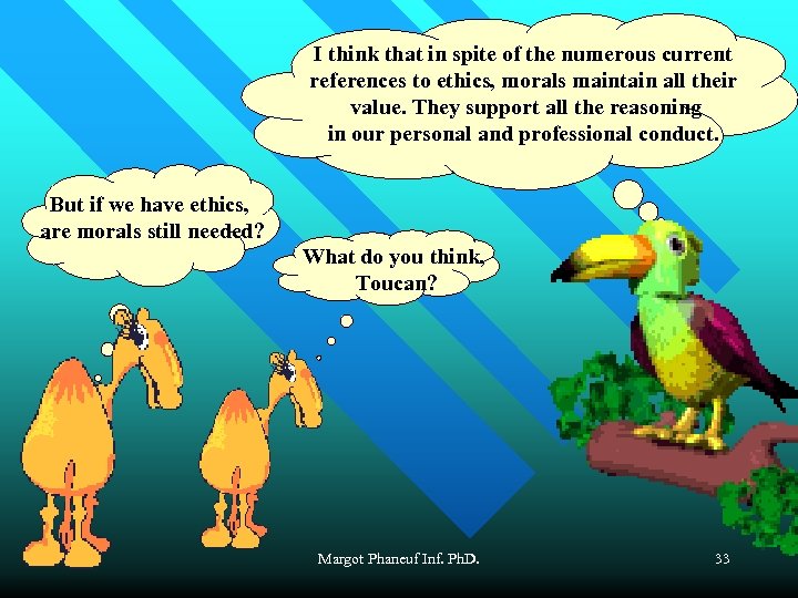 I think that in spite of the numerous current references to ethics, morals maintain