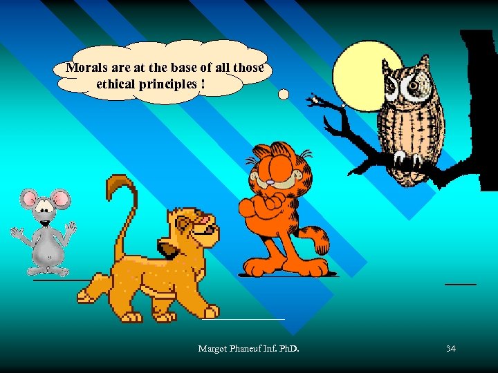  Morals are at the base of all those ethical principles ! Margot Phaneuf