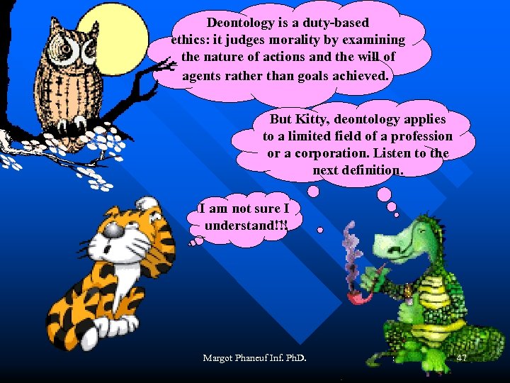 Deontology is a duty-based ethics: it judges morality by examining the nature of actions