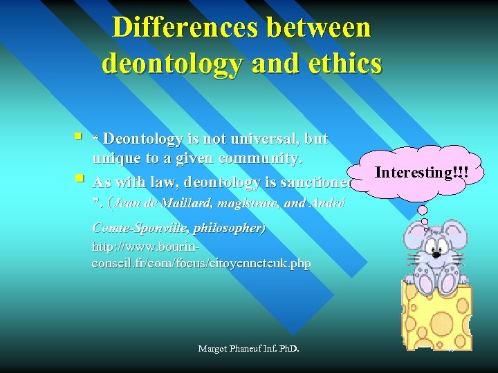 Differences between deontology and ethics § § “ Deontology is not universal, but unique
