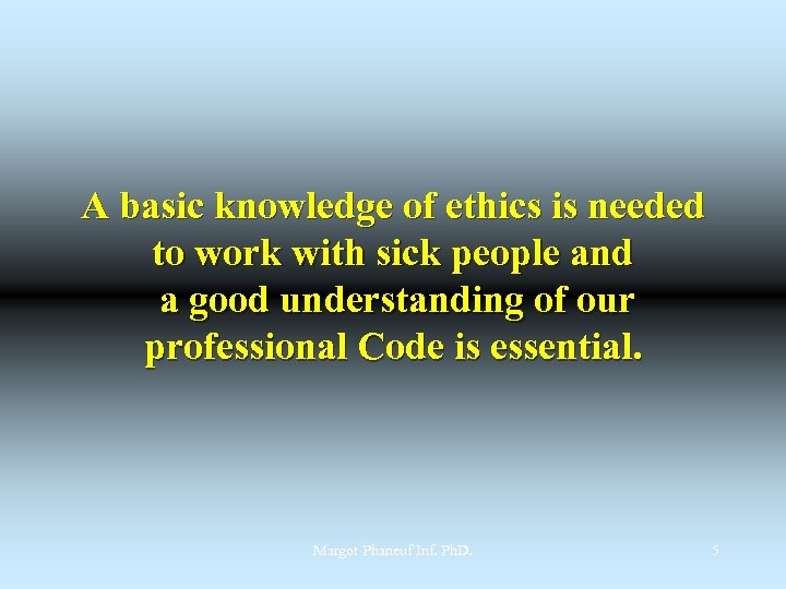 A basic knowledge of ethics is needed to work with sick people and a
