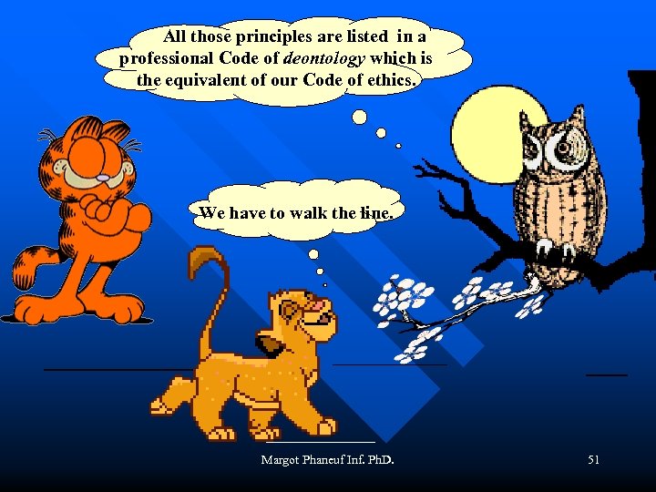  All those principles are listed in a professional Code of deontology which is