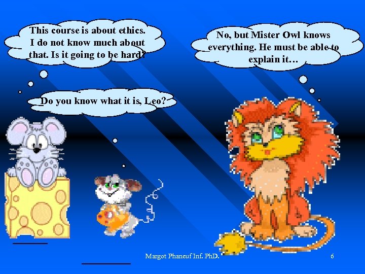 This course is about ethics. I do not know much about that. Is it