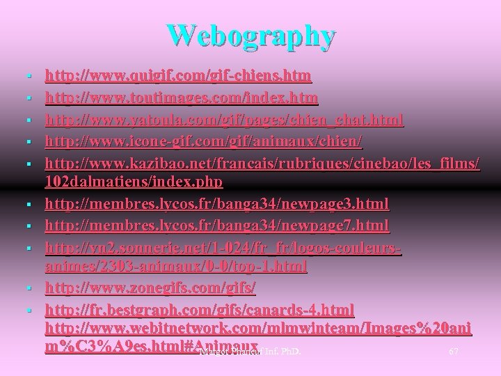 Webography § § § § § http: //www. quigif. com/gif-chiens. htm http: //www. toutimages.