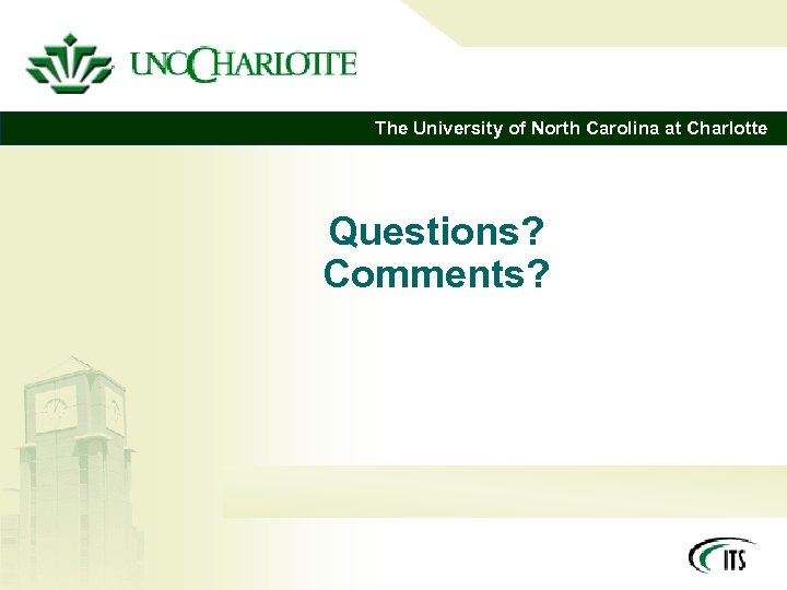 The University of North Carolina at Charlotte Questions? Comments? 