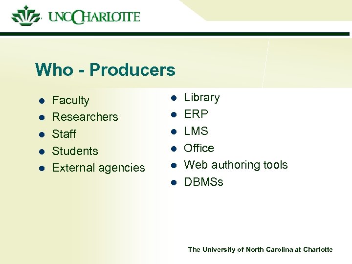 Who - Producers l l l Faculty Researchers Staff Students External agencies l l