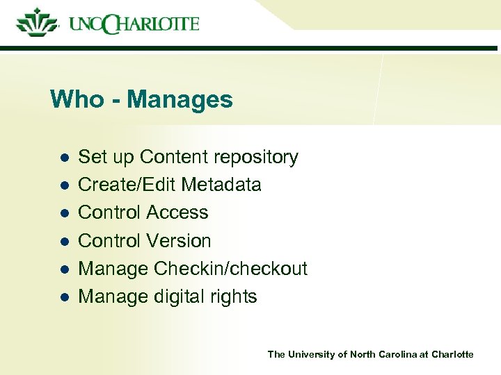 Who - Manages l l l Set up Content repository Create/Edit Metadata Control Access