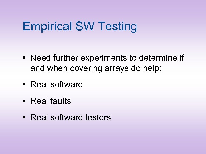 Empirical SW Testing • Need further experiments to determine if and when covering arrays