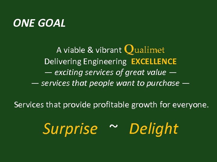 ONE GOAL A viable & vibrant Qualimet Delivering Engineering EXCELLENCE — exciting services of